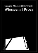 Wierszem i Prozą - Dąbrowski Cezary Maciej