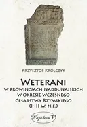 Weterani w prowincjach naddunajskich w okresie wczesnego Cesarstwa Rzymskiego (I-III w. n.e.) - Krzysztof Królczyk