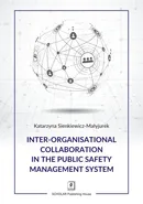Inter-organisational Collaboration in the Public Safety Management System - Katarzyna Sienkiewicz-Małyjurek