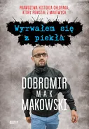 Wyrwałem się z piekła - Dobromir Makowski