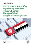 Wpływ nowych mediów na przemiany polityczne wybranych państw Bliskiego Wschodu na przykładzie Arabskiej Wiosny - Zofia Sawicka