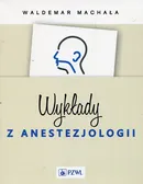 Wykłady z anestezjologii - Waldemar Machała