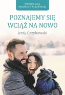 Poznajemy się wciąż na nowo - Jerzy Grzybowski