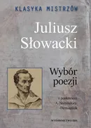 Klasyka mistrzów Juliusz Słowacki Wybór poezji - Juliusz Słowacki