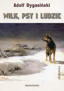 Wilk, psy i ludzie - Adolf Dygasiński