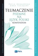 Tłumaczenie pisemne na język polski. Kompendium - Anna Szczęsny