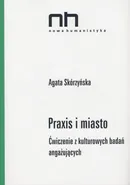 Praxis i miasto - Agata Skórzyńska