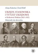 Urzędy, stanowiska i tytuły urzędowe w Królestwie Polskim (1815-1915). Materiały do słownika - Emil Hoff