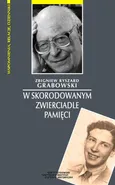 W skorodowanym zwierciadle pamięci - Grabowski Zbigniew Ryszard