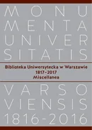 Biblioteka Uniwersytecka w Warszawie 1817-2017. Miscellanea