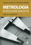 Metrologia w budowie maszyn - Stanisław Adamczak