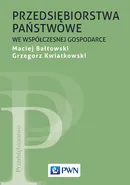 Przedsiębiorstwa państwowe we współczesnej gospodarce - Maciej Bałtowski