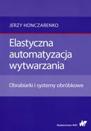 Elastyczna automatyzacja wytwarzania - Jerzy Honczarenko