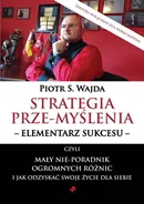 Strategia prze-myślenia - elementarz sukcesu - Piotr S. Wajda