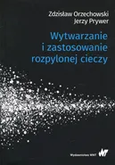 Wytwarzanie i zastosowanie rozpylonej cieczy - Zdzisław Orzechowski