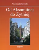 Od Aksamitnej do Żytniej - Andrzej Januszajtis