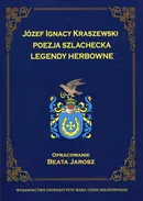 Józef Ignacy Kraszewski Poezja szlachecka Legendy herbowe - Beata Jarosz