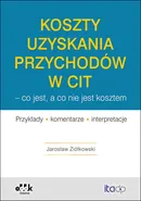 Koszty uzyskania przychodów w CIT - co jest, a co nie jest kosztem - Jarosław Ziółkowski