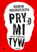 Prymityw. Epopeja narodowa - Marcin Kołodziejczyk