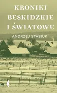 Kroniki beskidzkie i światowe - Andrzej Stasiuk