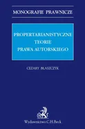 Propertarianistyczne teorie prawa autorskiego - Outlet - Cezary Błaszczyk