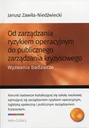 Od zarządzania ryzykiem operacyjnym do publicznego zarządzania kryzysowego - Janusz Zawiła-Niedźwiecki