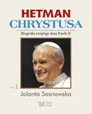 Hetman Chrystusa Biografia świętego Jana Pawła II  Tom 1 - Jolanta Sosnowska
