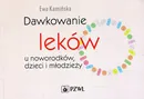 Dawkowanie leków u noworodków, dzieci i młodzieży - Ewa Kamińska