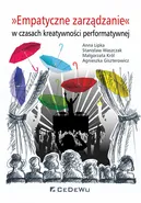 Empatyczne zarządzanie w czasach kreatywności performatywnej - Agnieszka Giszterowicz