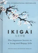 Ikigai The Japanese secret to a long and happy life - Hector Garcia