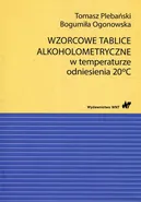 Wzorcowe tablice alkoholometryczne w temperaturze odniesienia 20 stopni Celsjusza - Bogumiła Ogonowska