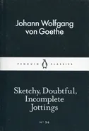 Sketchy Doubtful Incomplete Jottings - Goethe Johann Wolfgang