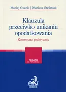 Klauzula przeciwko unikaniu opodatkowania Komentarz praktyczny - Maciej Guzek