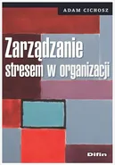 Zarządzanie stresem w organizacji - Adam Cichosz