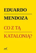 Co z tą Katalonią ? - Eduardo Mendoza