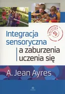 Integracja sensoryczna a zaburzenia uczenia się - Ayres A. Jean