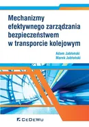 Mechanizmy efektywnego zarządzania bezpieczeństwem w transporcie kolejowym - Adam Jabłoński