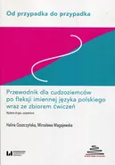 Od przypadka do przypadka Przewodnik dla cudzoziemców po fleksji imiennej języka polskiego wraz ze zbiorem ćwiczeń - Halina Goszczyńska