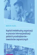 Kapitał intelektualny organizacji w procesie internacjonalizacji polskich przedsiębiorstw - inwestorów zagranicznych - Marcin Kuzel