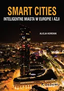 Smart Cities Inteligentne miasta w Europie i Azji - Alicja Korenik