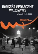 Obrzeża społeczne komunistycznej Warszawy (1945-1989) - Patryk Pleskot