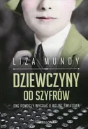 Dziewczyny od szyfrów One pomogły wygrać II wojnę światową - Liza Mundy