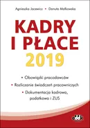 Kadry i płace 2019 obowiązki pracodawców rozliczanie świadczeń pracowniczych, dokumentacja kadrowa - Agnieszka Jacewicz