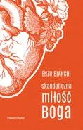 Skandaliczna miłość Boga - Enzo Bianchi