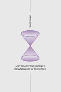 Matematyczne modele równowagi w ekonomii - Outlet - Henryk Kowgier