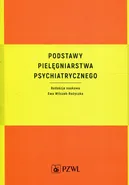 Podstawy pielęgniarstwa psychiatrycznego - Ewa Wilczek-Rużyczka