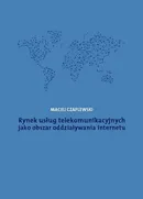 Rynek usług telekomunikacyjnych jako obszar oddziaływania internetu - Maciej Czaplewski