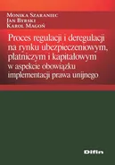 Proces regulacji i deregulacji na rynku ubezpieczeniowym, płatniczym i kapitałowym - Jan Byrski