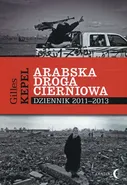 Arabska droga cierniowa Dziennik 2011-2013 - Gilles Kepel