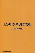 Louis Vuitton Catwalk The Complete Fashion Collections - Jo Ellison